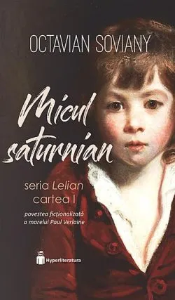 Micul saturnian. Seria Lelian. Cartea I de Octavian Soviany
