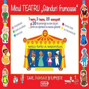Micul teatru "Ganduri frumoase". Indoaie, taie, lipeste de Irene Mazza