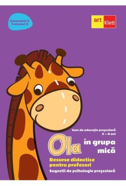OLA în grupa mică. Resurse didactice pentru profesori. Volumul 3 semestrul 2Sugestii de psihologie preșcolară 3-4 ani