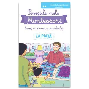 Poveștile mele Montessori - Învăț să număr și să calculez: La piață de Delphine Urvoy