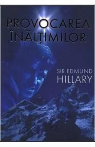 Provocarea Inaltimilor de Sir Edmund Hillary