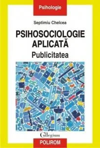 Psihosociologie aplicata. Publicitatea de Septimiu Chelcea