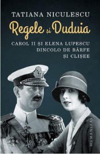 Regele si Duduia. Carol II si Elena Lupescu dincolo de barfe si clisee