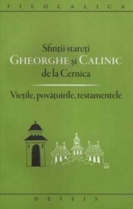 Sfintii stareti Gheorghe si Calinic de la Cernica. Vietile, povatuirile, testamentele. Editia a doua