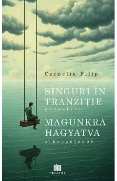 Singuri in tranzitie (povestiri). Magunkra hagyatva (elbeszelesek) de Corneliu Filip