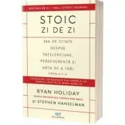 Stoic zi de zi. 366 de citate despre intelepciune, perseverenta si arta de a trai. Editia 2 de Ryan Holiday
