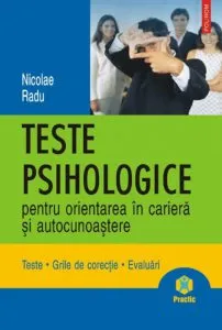 Teste psihologice pentru orientarea in cariera si autocunoastere. Teste. Grile de corectie. Evaluari de Nicolae Radu