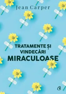 Tratamente și vindecări miraculoase de Jean Carper