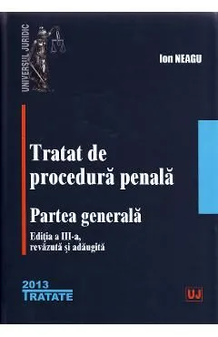 Tratat de procedura penala. Partea Generala Ed.3 de Ion Neagu