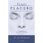 Tu esti placebo. Editia 3 de Joe Dispenza