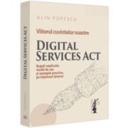 Viitorul cuvintelor noastre. Digital Services Act. Reguli explicate, studii de caz si exemple practice, pe intelesul tuturor