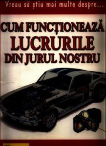 Vreau sa stiu mai multe despre cum functioneaza lucrurile din jurul nostru