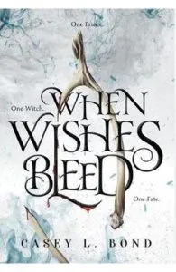 When Wishes Bleed de Casey L Bond