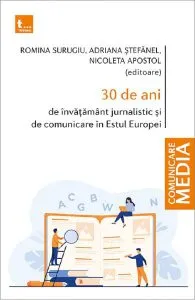 30 de ani de invatamant jurnalistic si de comunicare in Estul Europei de Nicoleta Apostol