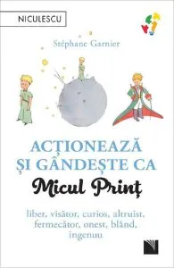 Actioneaza si gandeste ca Micul Print de Stephane Garnier