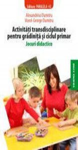 Activitati Transdisciplinare Pentru Gradinita Si Ciclul Primar. Jocuri Didactice
