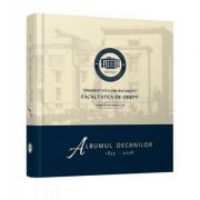 Albumul decanilor 1859-2008. Facultatea de Drept a Universitatii din Bucuresti