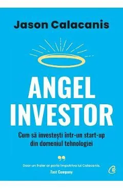 Angel Investor. Cum sa investesti intr-un start-up din domeniul tehnologiei de Jason Calacanis