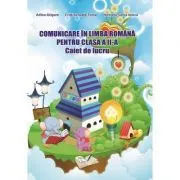 Comunicare in limba romana. Caiet de lucru pentru clasa a 2-a de Adina Grigore