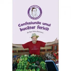 Confesiunile unui bucatar fericit de Dan-Silviu Boerescu