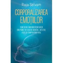 Corporalizarea emotiilor de Raja Selvam