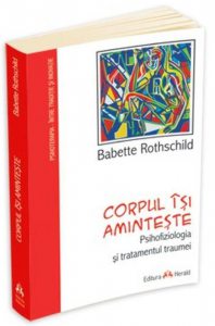 Corpul isi aminteste. Psihofiziologia si tratamentul traumei