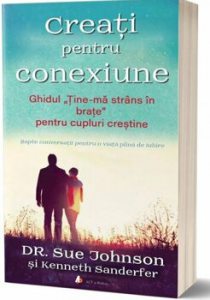 Creati pentru conexiune. Ghidul Tine-ma strans in brate pentru cupluri crestine - Carte