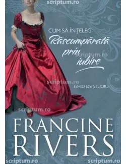 Cum sa inteleg Rascumparata prin iubire de Francine Rivers