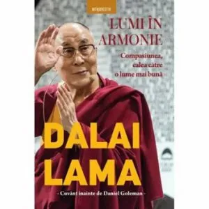 Dalai Lama. Lumi in armonie. Compasiunea, calea catre o lume mai buna de Dalai Lama
