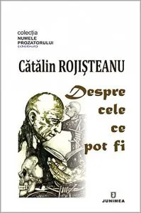 Despre cele ce pot fi de Catalin Rojisteanu