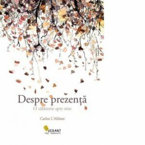 Despre prezenta. O calatorie spre sine