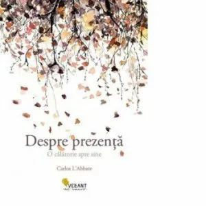 Despre prezenta. O calatorie spre sine de Florin Tudose