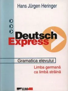 Deutsch express.Gramatica elevului. Limba germana ca limba straina de Hans Jurgen Heringer