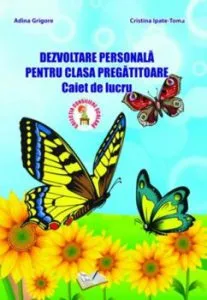 Dezvoltare personala pentru clasa pregatitoare - caiet de lucru de Adina Grigore
