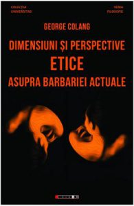 Dimensiuni si perspective etice asupra barbariei actuale
