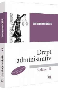 Drept administrativ Vol.2 Ed.4 de Dan Constantin Mata