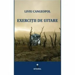 Exercitii de uitare de Liviu Cangeopol