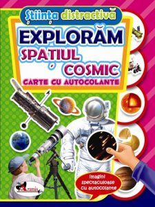 Exploram Spatiul cosmic - carte cu autocolante
