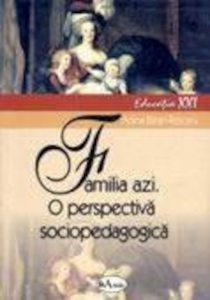 Familia azi. O perspectiva sociopedagogica