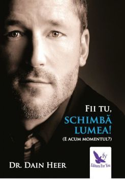 Fii tu, schimba lumea! (E acum momentul?)