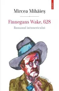 Finnegans Wake, 628. Romanul intunericului de Mircea Mihaies