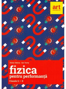 Fizica pentru performanta. Clasele VI-VIII