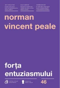 Forţa entuziasmului de Norman Vincent Peale