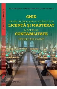 Ghid pentru elaborarea lucrarilor de licenta si masterat in domeniul contabilitate de Mirela Paunescu