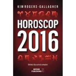Horoscop 2016. Ghidul tau astral complet de Kim Rogers-Gallagher