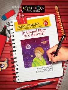 In timpul liber cu o poveste! Limba romana. Caiet pentru timpul liber. Clasa a IV-a. Editia a V-a de Ioana Camelia Iovanas