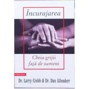 Incurajarea, cheia grijii fata de oameni de Larry Crabb