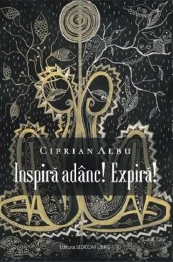 Inspiră adânc! Expiră! de Ciprian Albu
