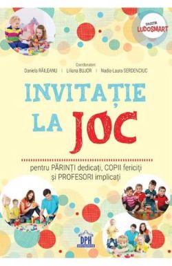 Invitatie la joc: pentru parinti dedicati, copii fericiti si profesori implicati