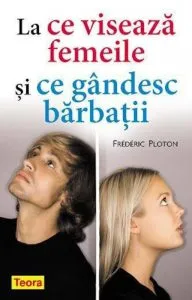 La ce viseaza femeile si ce gandesc barbatii de Frederic Ploton